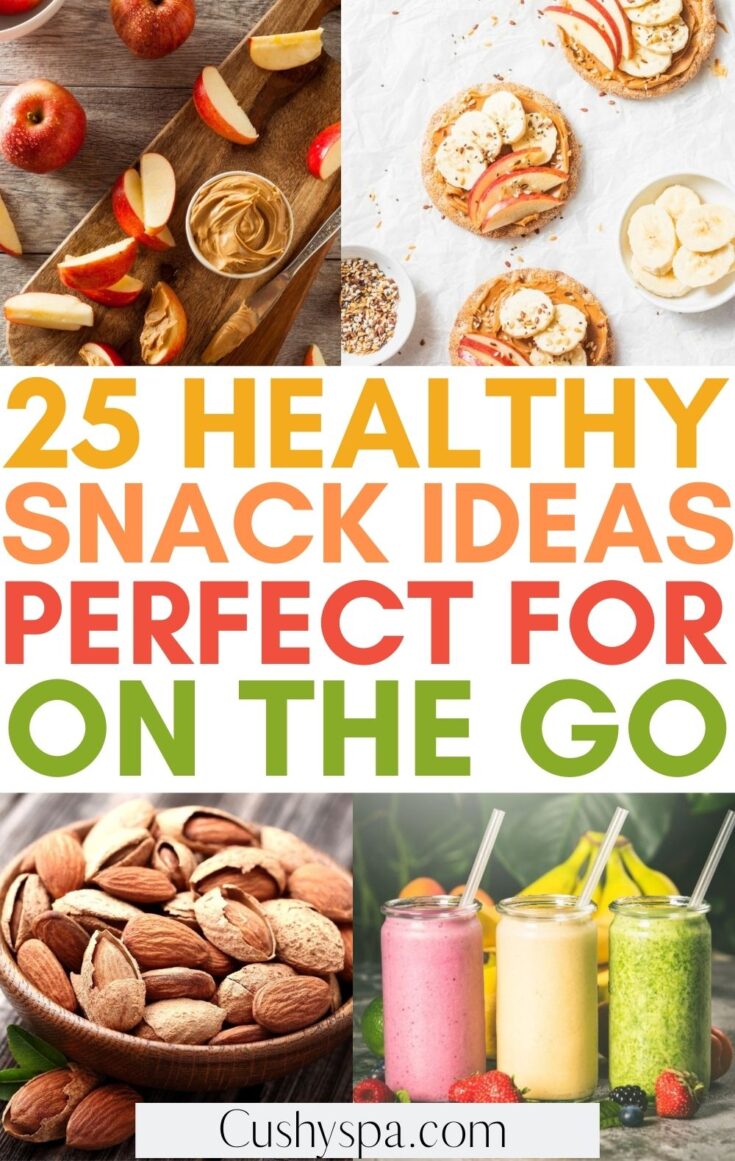 25 Healthy Snacks to Take on the Go Cushy Spa